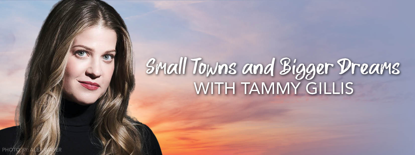 Small Towns and Bigger Dreams with Tammy Gillis 